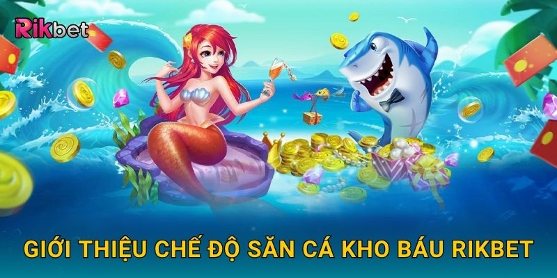 Giới thiệu chế độ săn cá kho báu Rikbet