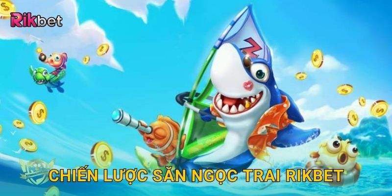 Chiến lược săn ngọc trai Rikbet